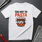 Too Hot To Pasta T-Shirt