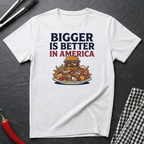 Bigger Is Better T-Shirt