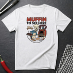 Muffin To See Here T-Shirt