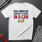 Real Parmesan Not From A Can T-Shirt