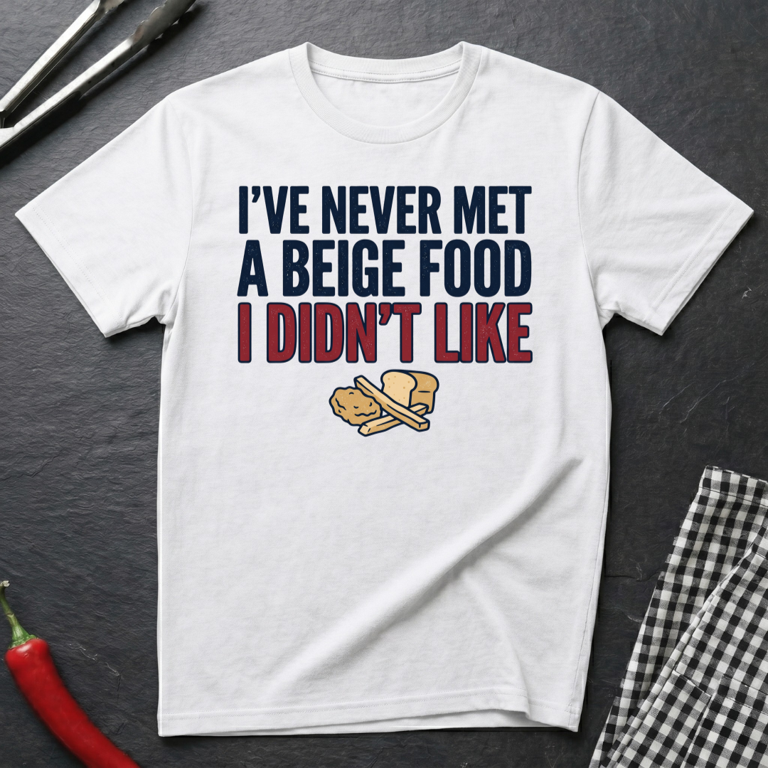Never Met A Beige Food I Didn't Like T-Shirt