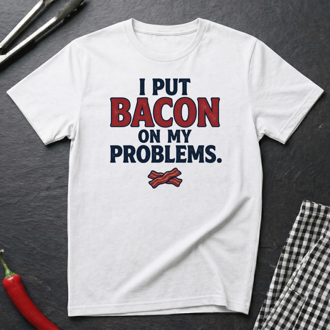 Put Bacon On My Problems T-Shirt
