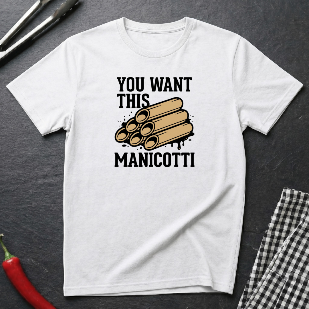 You Want This Manicotti T-Shirt