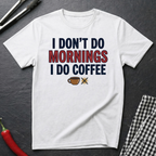 I Don't Do Mornings T-Shirt