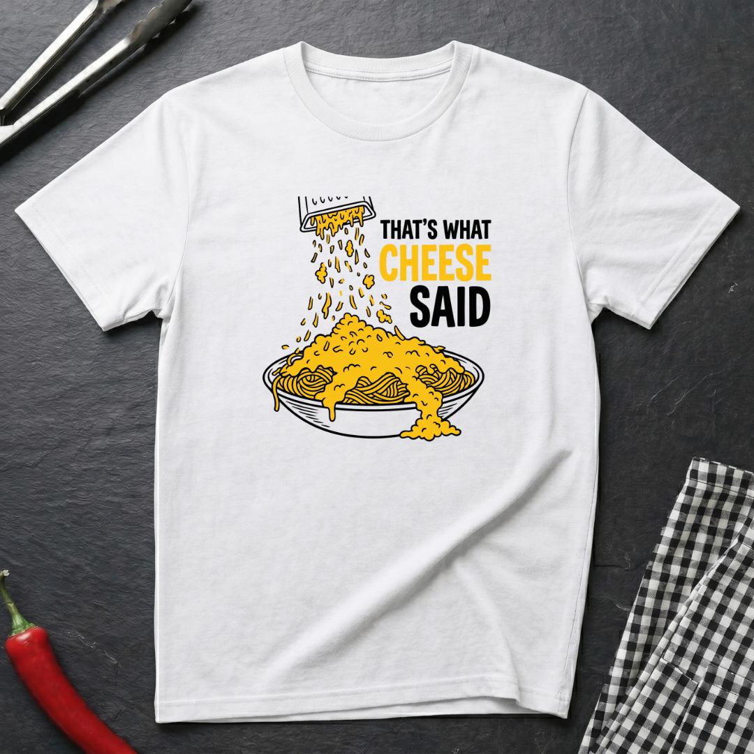 That's What Cheese Said T-Shirt