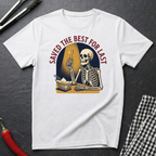 Saved The Best For Last T-Shirt