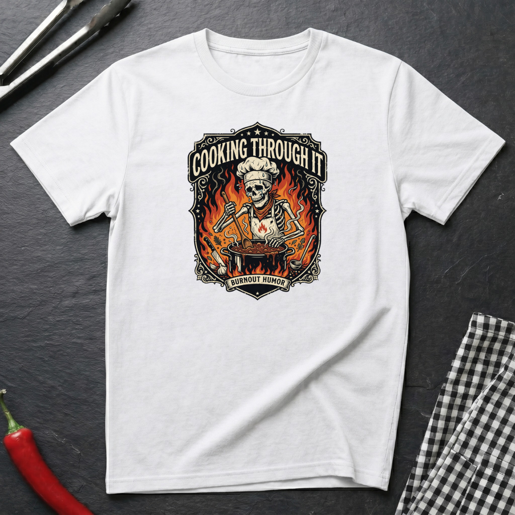 Cooking Through It T-Shirt
