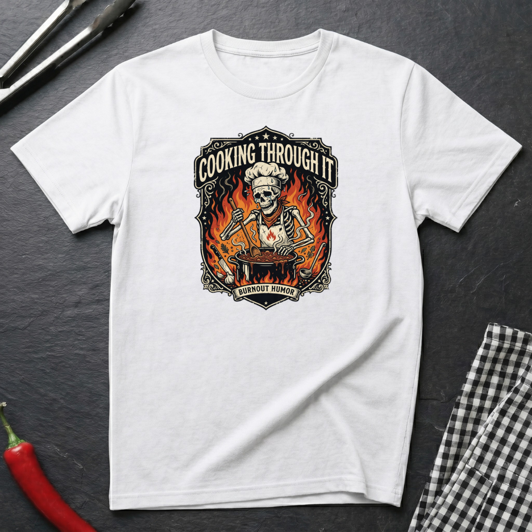 Cooking Through It T-Shirt
