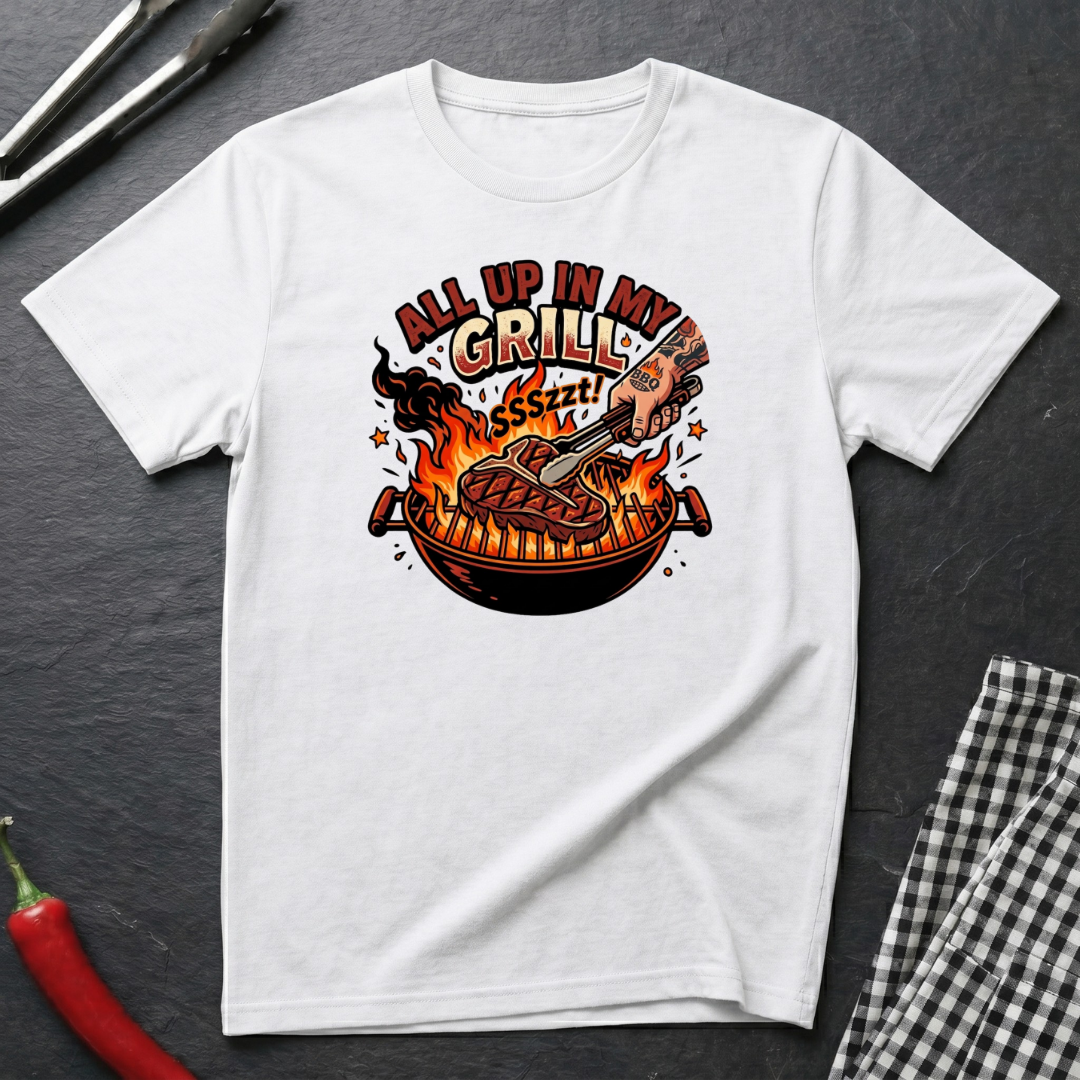 All Up In My Grill T-Shirt