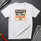 Dad's Not Done Cooking T-shirt