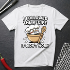 Followed the Recipe T-Shirt