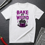 Bake It Weird T-Shirt